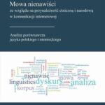 Mowa nienawiści ze względu na przynależność etniczną i narodową w komunikacji internetowej. Analiza porównawcza języka polskiego i niemieckiego — okładka e-booka