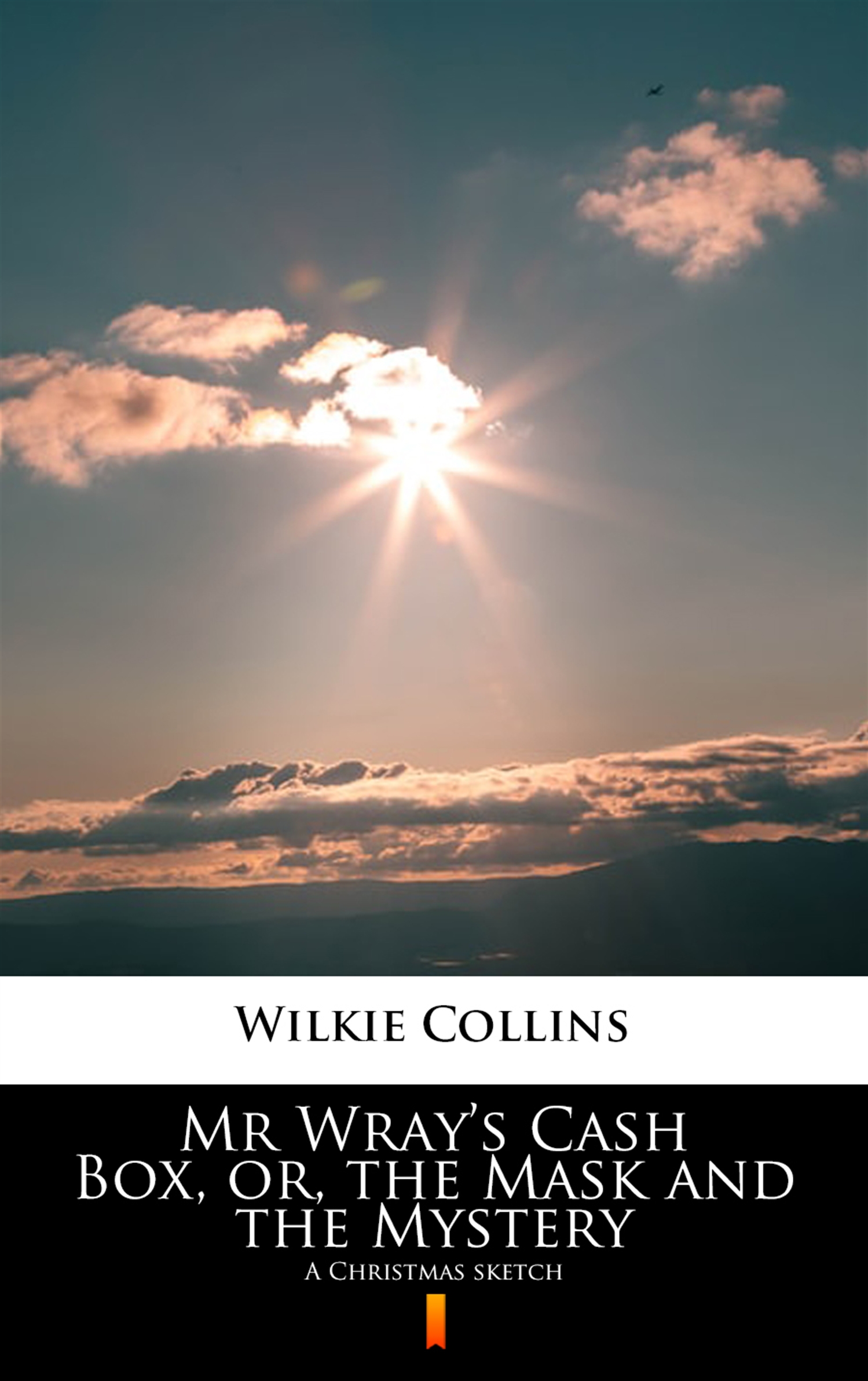 Tytuł: Mr Wray’s Cash Box, or, the Mask and the Mystery. A Christmas sketch
Autor: Wilkie Collins
Wydawnictwo: KtoCzyta.pl
Formaty: EPUB, MOBI