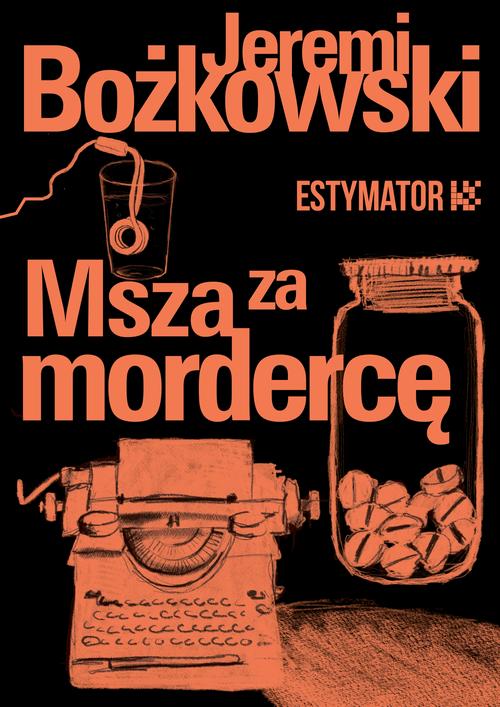 Tytuł: Msza za mordercę
Autor: Jeremi Bożkowski
Wydawnictwo: Estymator
Formaty: MOBI, PDF, EPUB
