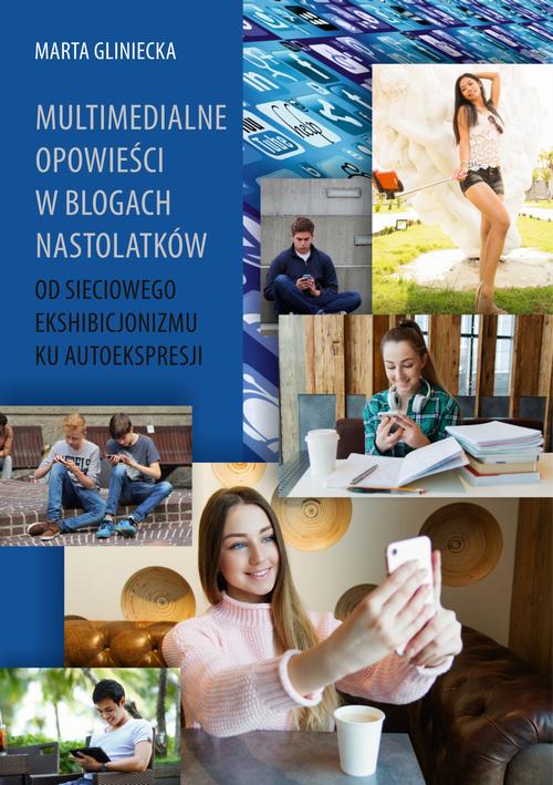 Tytuł: Multimedialne opowieści w blogach nastolatków
Autor: Marta Gliniecka
Wydawnictwo: Uniwersytet Pomorski w Słupsku
Formaty: PDF