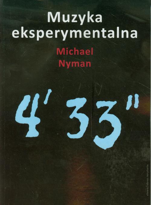 Tytuł: Muzyka eksperymentalna. Cage i po Cage'u
Autor: Michael Nyman
Wydawnictwo: Słowo/Obraz Terytoria
Formaty: EPUB, MOBI