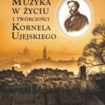 Tytuł: Muzyka w życiu i twórczości Kornela Ujejskiego
Autor: Kinga Fink
Wydawnictwo: Wydawnictwo Uniwersytetu Rzeszowskiego
Formaty: PDF