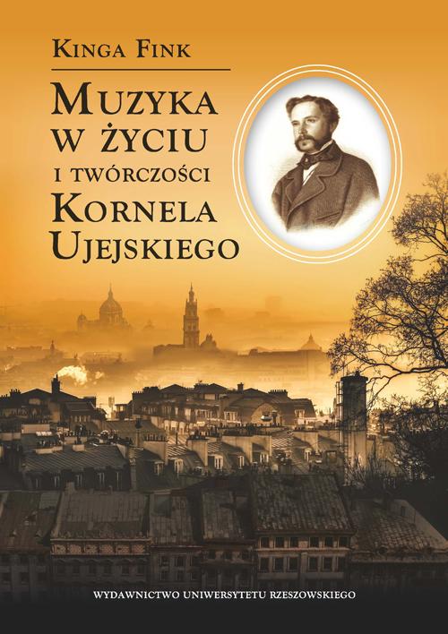 Tytuł: Muzyka w życiu i twórczości Kornela Ujejskiego
Autor: Kinga Fink
Wydawnictwo: Wydawnictwo Uniwersytetu Rzeszowskiego
Formaty: PDF