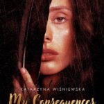 Tytuł: My Consequences
Autor: Katarzyna Wiśniewska
Wydawnictwo: NieZwykłe
Formaty: MOBI, EPUB