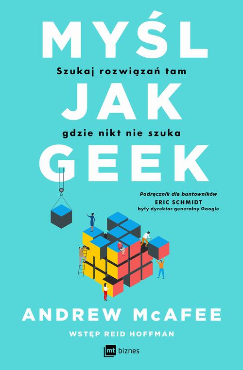 Tytuł: Myśl jak geek
Autor: Andrew McAfee
Wydawnictwo: MT Biznes
Formaty: MOBI, EPUB