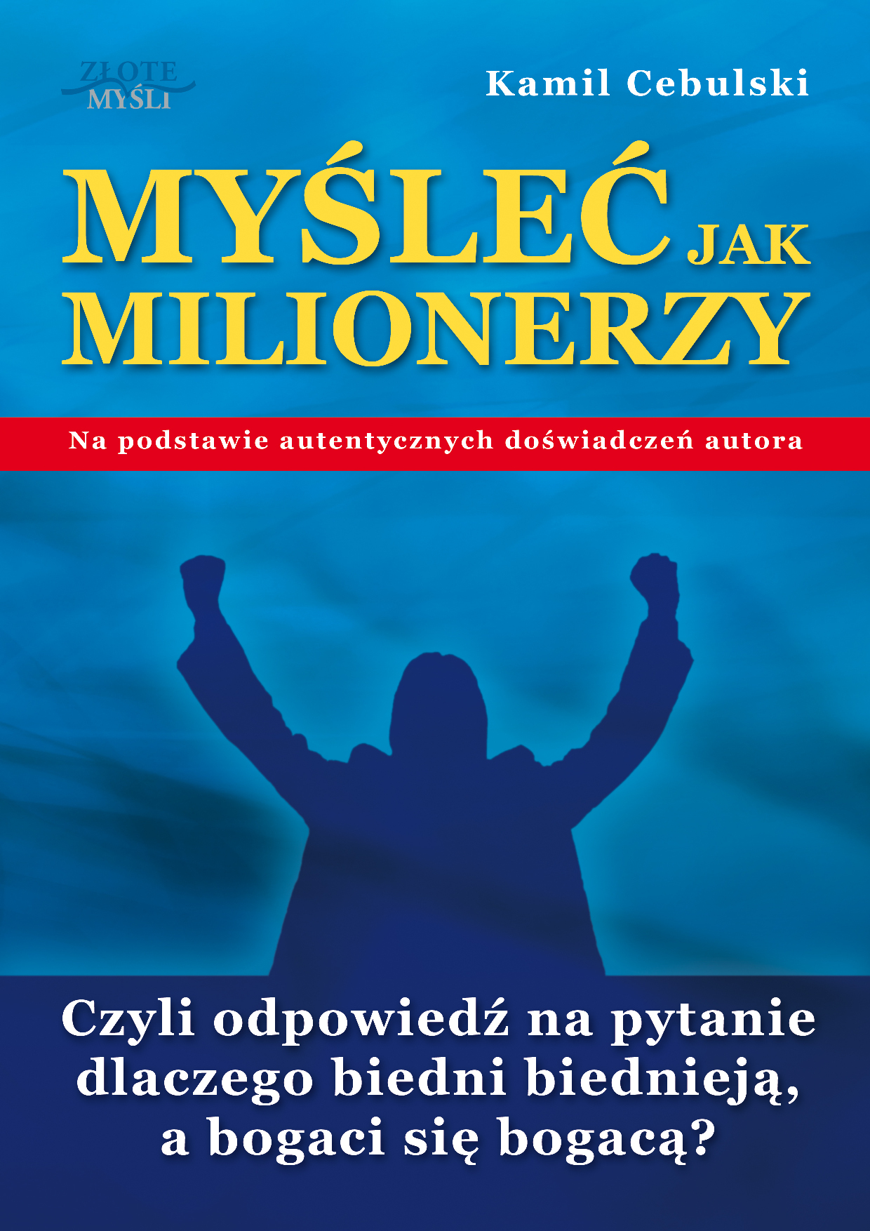 Tytuł: Myśleć Jak Milionerzy. Czyli odpowiedź na pytanie dlaczego biedni biednieją, a bogaci się bogacą?
Autor: Kamil Cebulski
Wydawnictwo: Złote Myśli
Formaty: PDF