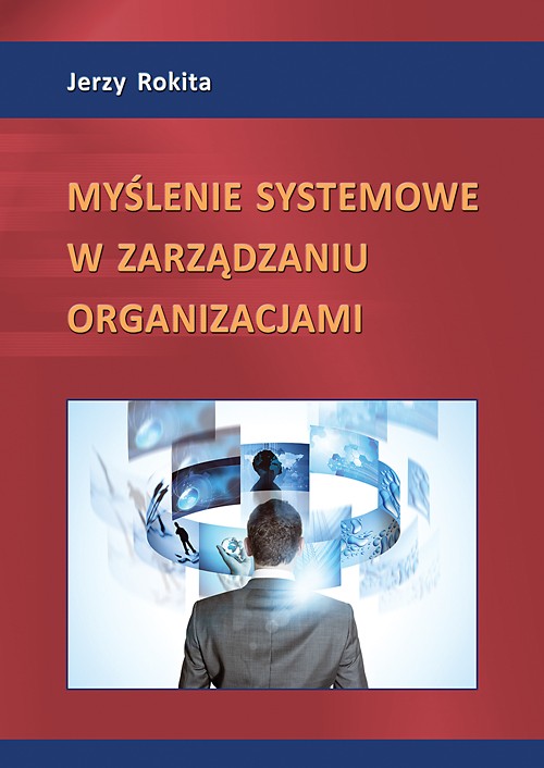 Tytuł: Myślenie systemowe w zarządzaniu organizacjami
Autor: Jerzy Rokita
Wydawnictwo: Wydawnictwo Uniwersytetu Ekonomicznego w Katowicach
Formaty: PDF