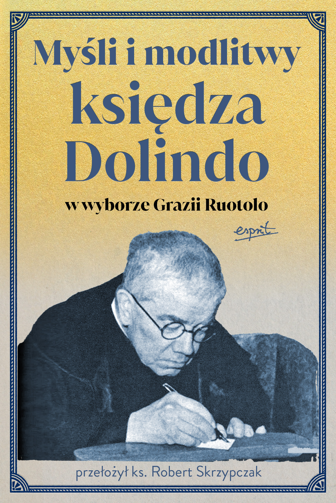Tytuł: Myśli i modlitwy księdza Dolindo w wyborze Grazii Ruotolo
Autor: Grazia Ruotolo
Wydawnictwo: Wydawnictwo Esprit
Formaty: EPUB, MOBI