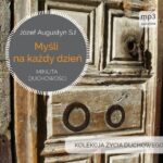 Tytuł: Myśli na każdy dzień. Minuta duchowości
Autor: Józef Augustyn Sj
Wydawnictwo: WAM
Formaty: MP3