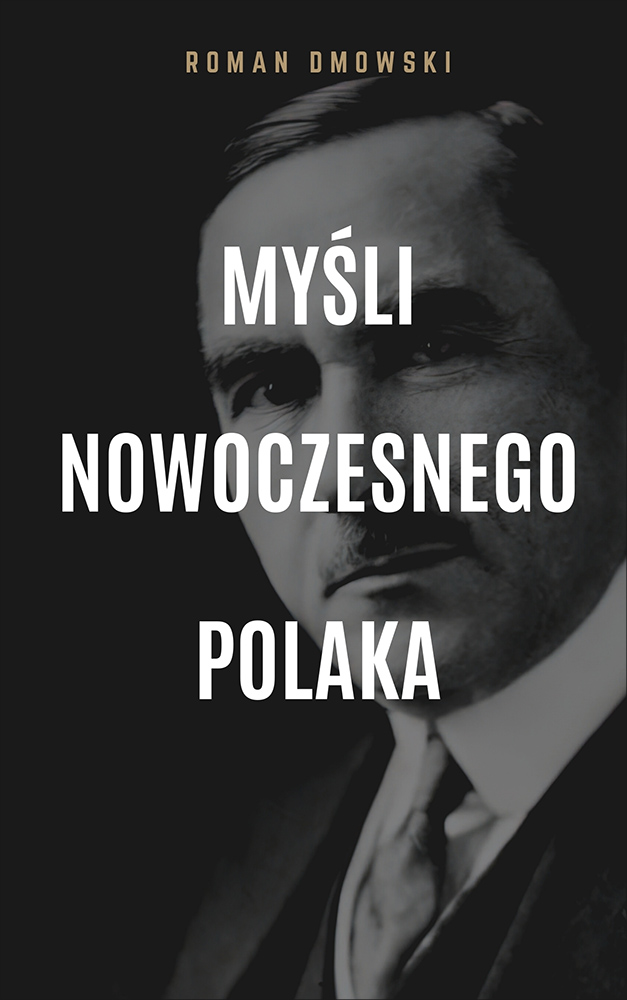 Tytuł: Myśli nowoczesnego Polaka
Autor: Roman Dmowski
Wydawnictwo: Miasto Książek
Formaty: EPUB, MOBI