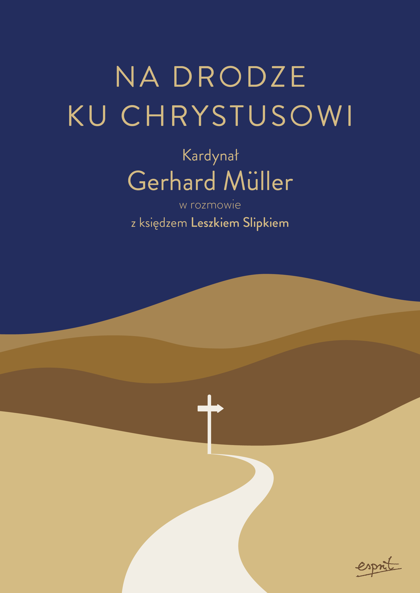 Tytuł: Na drodze ku Chrystusowi. Kardynał Gerhard Müller w rozmowie z księdzem Leszkiem Slipkiem
Autor: kard. Gerhard Müller, ks. Leszek Slipek
Wydawnictwo: Esprit
Formaty: EPUB, MOBI