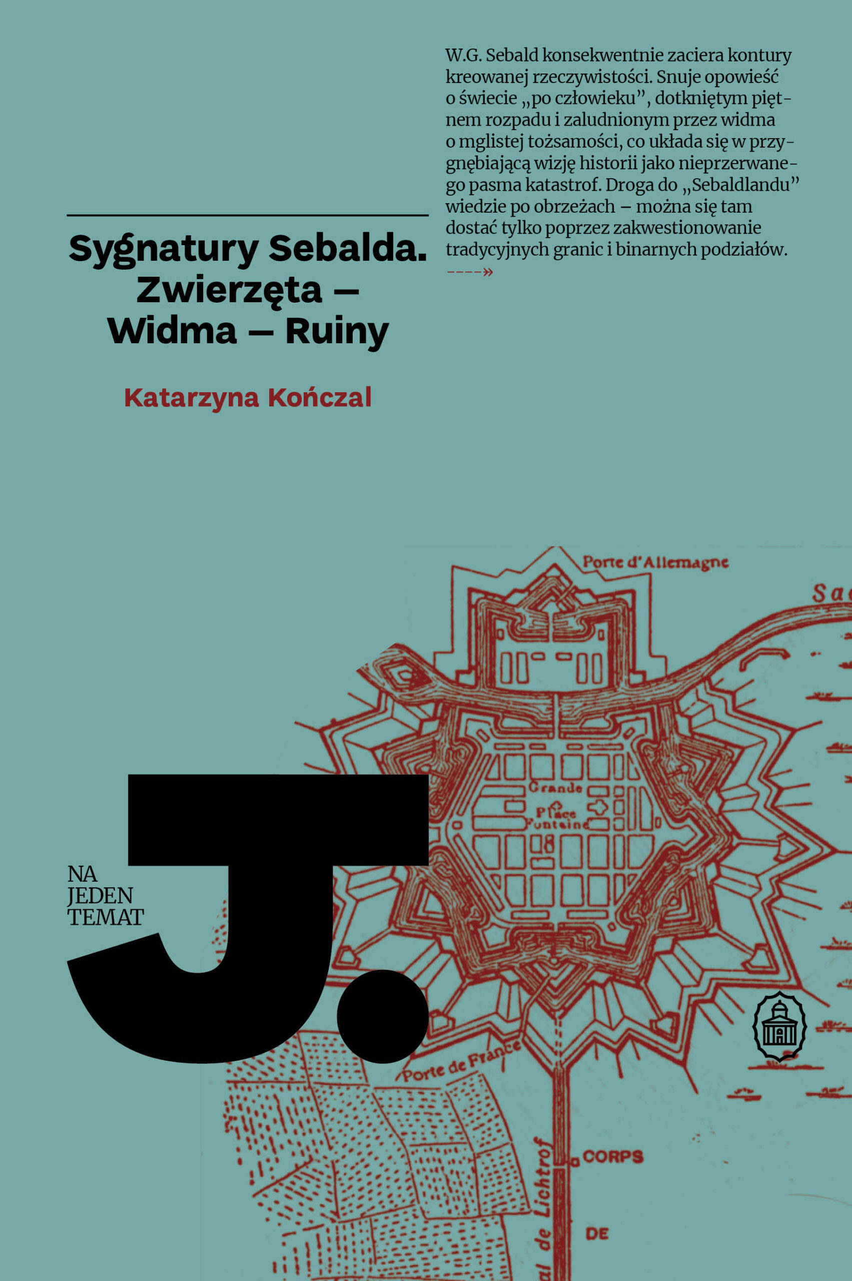 Tytuł: Na Jeden Temat (#6). Sygnatury Sebalda. Zwierzęta - Widma - Ruiny
Autor: Katarzyna Kończal
Wydawnictwo: Wydawnictwo Ossolineum
Formaty: EPUB, MOBI