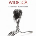 Tytuł: Na krawędzi widelca. Spowiedź bulimiczki
Autor: Natalia Krzesłowska
Wydawnictwo: Novae Res
Formaty: EPUB, MOBI