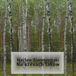 Tytuł: Na kresach lasów
Autor: Wacław Sieroszewski
Wydawnictwo: Armoryka
Formaty: MOBI, EPUB