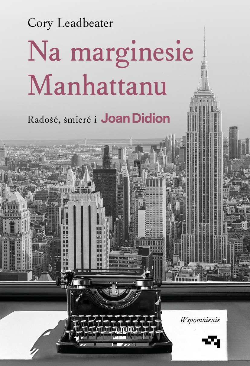 Tytuł: Na marginesie Manhattanu. Radość, śmierć i Joan Didion – wspomnienie
Autor: Cory Leadbeater
Wydawnictwo: Relacja
Formaty: EPUB, MOBI