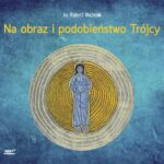 Tytuł: Na obraz i podobieństwo Trójcy
Autor: Robert Woźniak
Wydawnictwo: WAM
Formaty: MP3