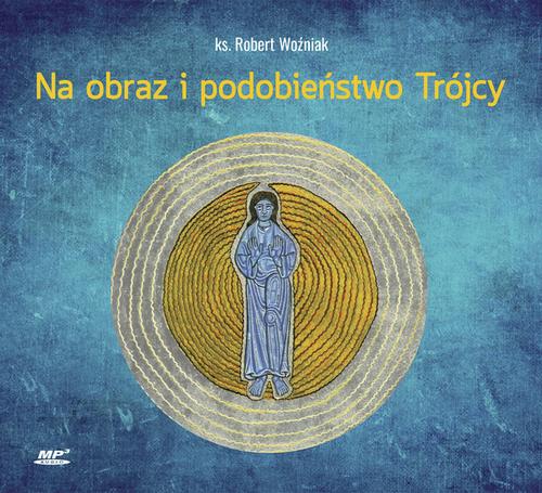 Tytuł: Na obraz i podobieństwo Trójcy
Autor: Robert Woźniak
Wydawnictwo: WAM
Formaty: MP3