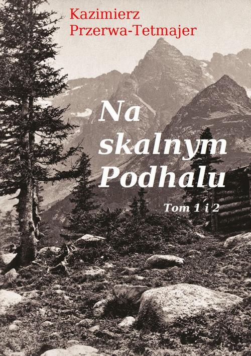Tytuł: Na skalnym Podhalu. Tom 1 i 2
Autor: Kazimierz Przerwa-Tetmajer
Wydawnictwo: Estymator
Formaty: EPUB, PDF, MOBI