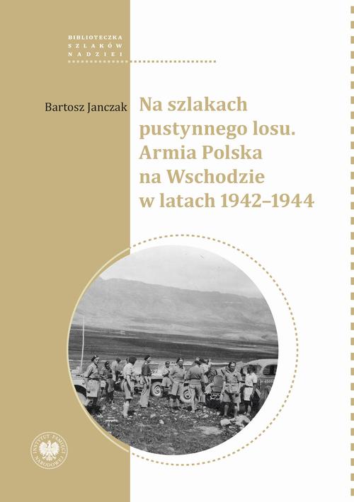 Tytuł: "Na szlakach pustynnego losu. Armia Polska na Wschodzie w latach 1942-1944 "
Autor: Bartosz Janczak
Wydawnictwo: Instytut Pamięci Narodowej
Formaty: MOBI, EPUB