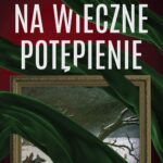 Tytuł: Na wieczne potępienie
Autor: Małgorzata Rogala
Wydawnictwo: Czwarta Strona
Formaty: EPUB, MOBI