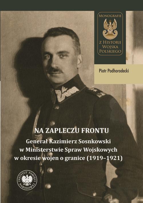 Tytuł: Na zapleczu frontu. "Generał Kazimierz Sosnkowski w Ministerstwie Spraw Wojskowych w okresie wojen o granice (1919–1921)"
Autor: Piotr Podhorodecki
Wydawnictwo: Instytut Pamięci Narodowej
Formaty: EPUB, MOBI
