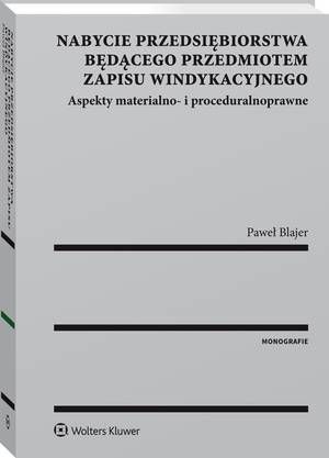 Tytuł: Nabycie przedsiębiorstwa będącego przedmiotem zapisu windykacyjnego. Aspekty materialno- i proceduralnoprawne
Autor: Paweł Blajer
Wydawnictwo: Wolters Kluwer
Formaty: PDF