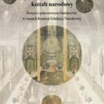 Tytuł: Nadawać duszom kształt narodowy
Autor: Katarzyna Buczek
Wydawnictwo: Wydawnictwa Uniwersytetu Warszawskiego
Formaty: MOBI, EPUB, PDF