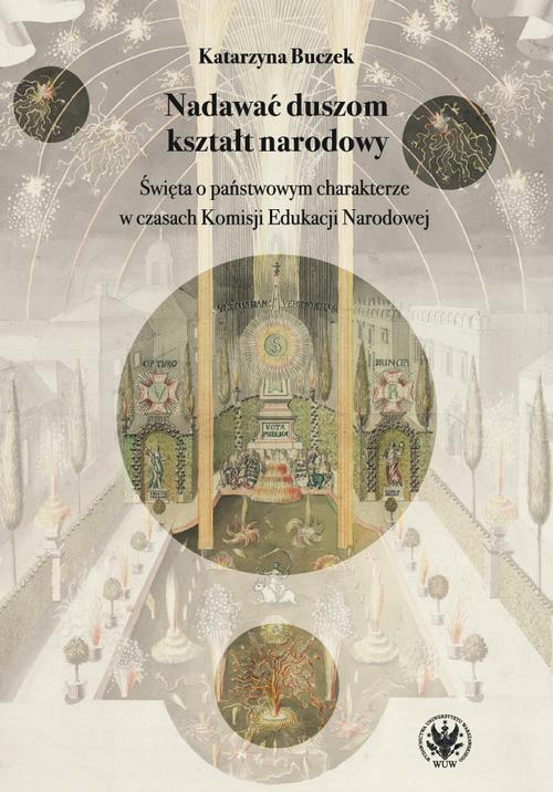Tytuł: Nadawać duszom kształt narodowy
Autor: Katarzyna Buczek
Wydawnictwo: Wydawnictwa Uniwersytetu Warszawskiego
Formaty: MOBI, EPUB, PDF
