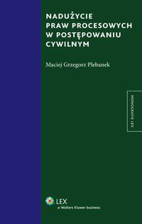 Nadużycie praw procesowych w postępowaniu cywilnym — okładka e-booka