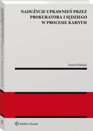 Tytuł: Nadużycie uprawnień procesowych przez prokuratora i sędziego w procesie karnym
Autor: Paweł Wiliński
Wydawnictwo: Wolters Kluwer
Formaty: PDF