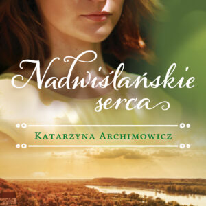 Tytuł: Nadwiślańskie serca
Autor: Katarzyna Archimowicz
Wydawnictwo: Wydawnictwo Czarne
Formaty: EPUB, MOBI