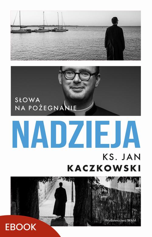 Tytuł: Nadzieja
Autor: Ks. Jan Kaczkowski
Wydawnictwo: WAM
Formaty: MOBI, EPUB