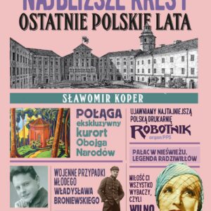 Tytuł: Najbliższe Kresy. Ostatnie polskie lata
Autor: Sławomir Koper
Wydawnictwo: Fronda
Formaty: EPUB, MOBI