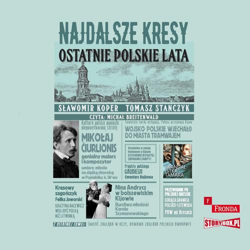 Tytuł: Najdalsze Kresy. Ostatnie polskie lata
Autor: Sławomir Koper, Tomasz Stańczyk
Wydawnictwo: Storybox
Formaty: MP3