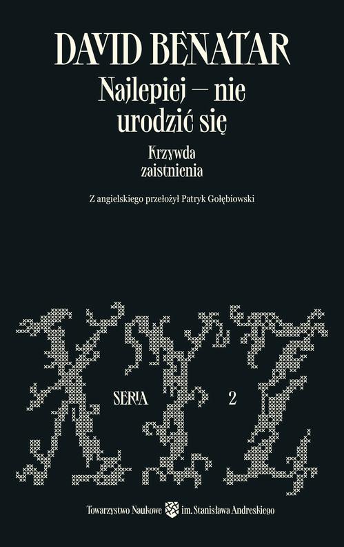 Tytuł: Najlepiej – nie urodzić się. Krzywda zaistnienia
Autor: David Benatar
Wydawnictwo: Towarzystwo Naukowe im. Stanisława Andreskiego
Formaty: MOBI, EPUB, PDF