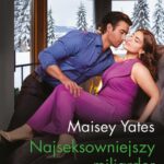 Tytuł: Najseksowniejszy miliarder
Autor: Maisey Yates
Wydawnictwo: Harlequin
Formaty: EPUB, MOBI