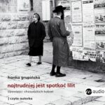 Tytuł: Najtrudniej jest spotkać Lilit
Autor: Hanka Grupińska
Wydawnictwo: Wielka Litera
Formaty: MP3