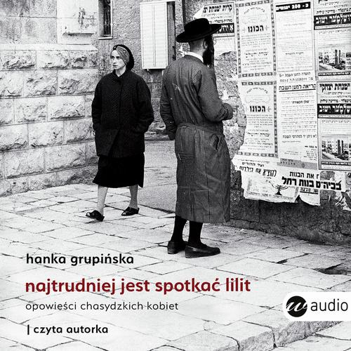 Tytuł: Najtrudniej jest spotkać Lilit
Autor: Hanka Grupińska
Wydawnictwo: Wielka Litera
Formaty: MP3