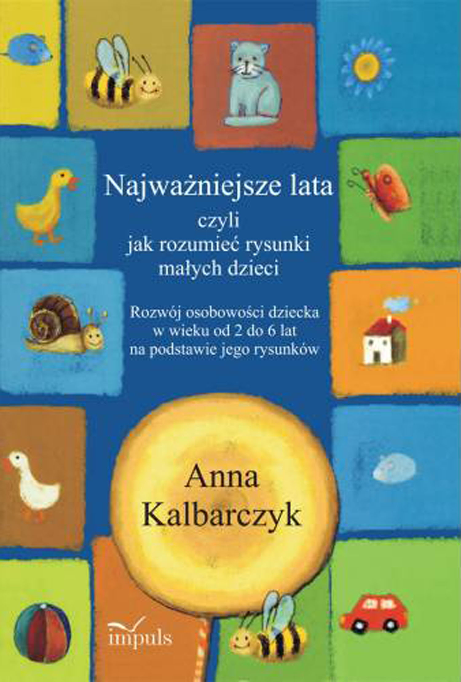Najważniejsze lata, czyli jak rozumieć rysunki małych dzieci. Rozwój osobowości dziecka w wieku od 2 do 6 lat na podstawie jego rysunków — okładka e-booka