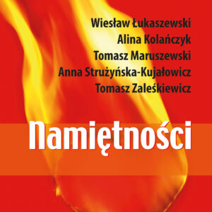 Tytuł: Namiętności!
Autor: Wiesław Łukaszewski, Alina Kolańczyk, Tomasz Maruszewski, Anna Strużyńska-Kujałowicz, Tomasz Zaleśkiewicz
Wydawnictwo: Smak Słowa
Formaty: EPUB, MOBI