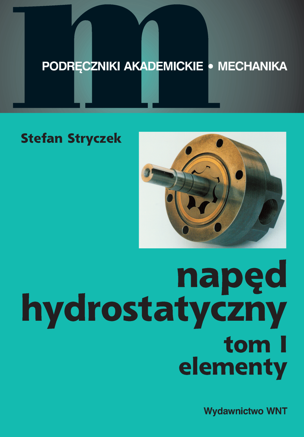 Napęd hydrostatyczny tom I. Elementy — okładka e-booka