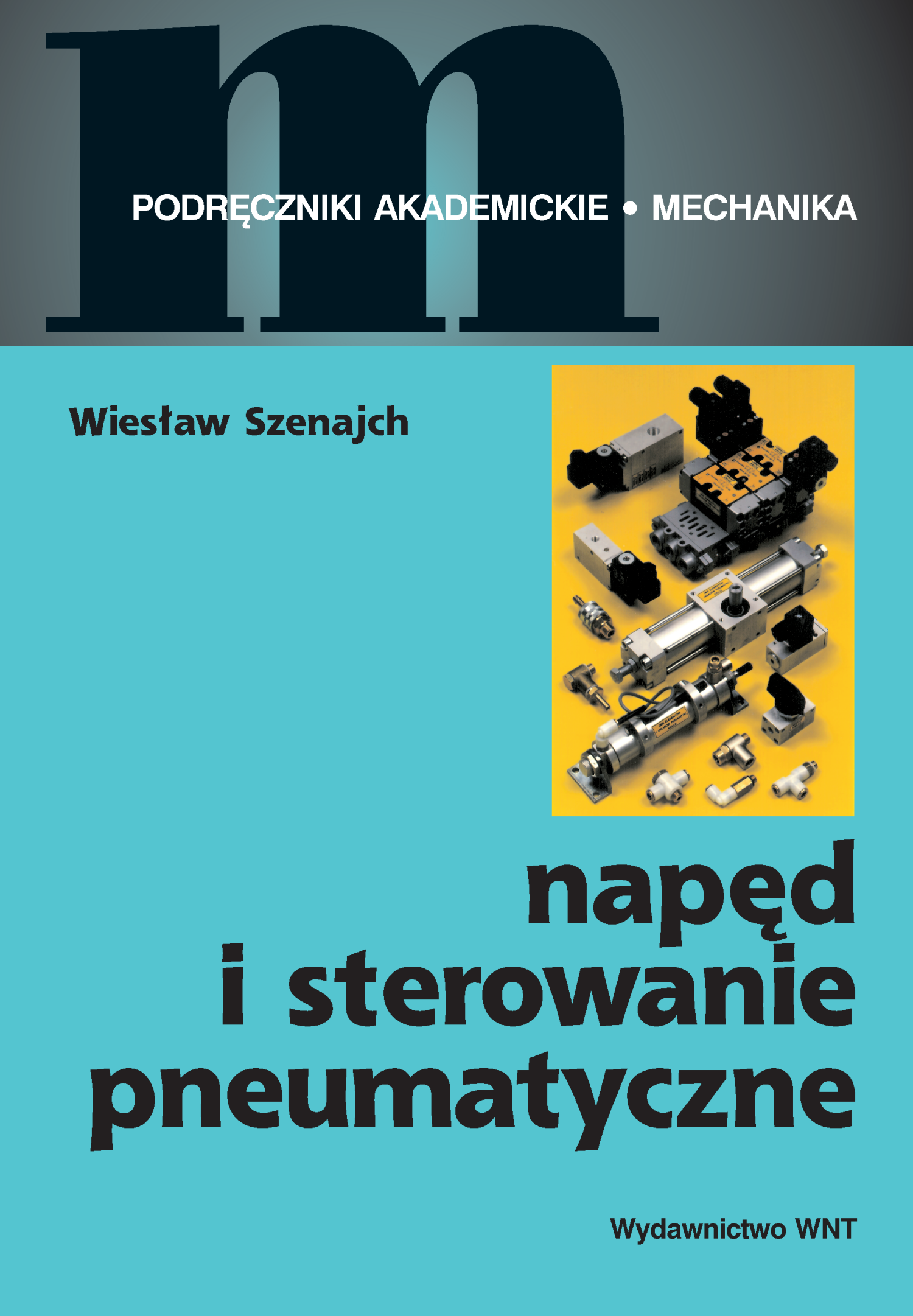 Tytuł: Napęd i sterowanie pneumatyczne
Autor: Wiesław Szenajch
Wydawnictwo: Wydawnictwo WNT
Formaty: PDF