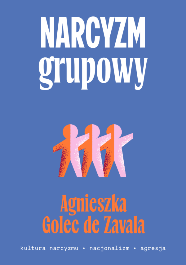Narcyzm grupowy. Kultura narcyzmu – nacjonalizm – agresja — okładka