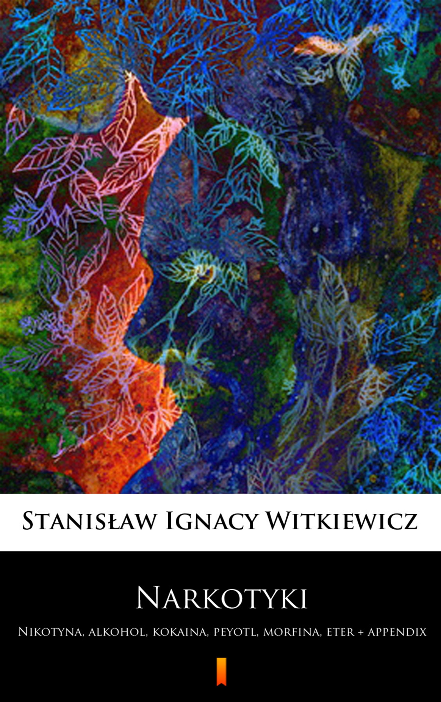 Tytuł: Narkotyki. Nikotyna, alkohol, kokaina, peyotl, morfina, eter + appendix
Autor: Stanisław Ignacy Witkiewicz
Wydawnictwo: KtoCzyta.pl
Formaty: EPUB, MOBI