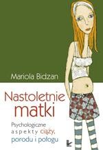 Tytuł: Nastoletnie matki
Autor: Mariola Bidzan
Wydawnictwo: Impuls
Formaty: PDF