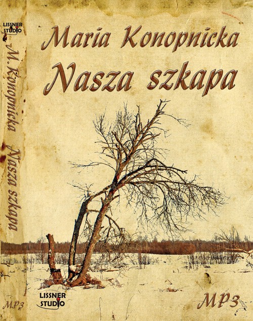 Tytuł: Nasza szkapa
Autor: Maria Konopnicka
Wydawnictwo: Lissner Studio
Formaty: MP3