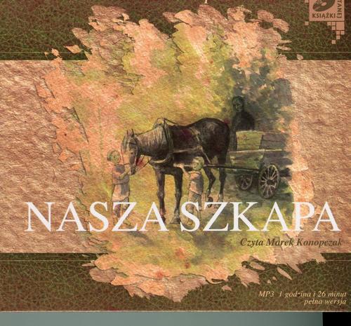 Tytuł: Nasza Szkapa
Autor: Maria Konopnicka
Wydawnictwo: SMPB
Formaty: MP3