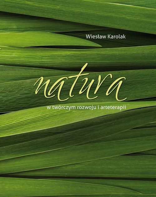 Tytuł: Natura w twórczym rozwoju i arteterapii
Autor: Wiesław Karolak
Wydawnictwo: Akademia Humanistyczno-Ekonomiczna w Łodzi
Formaty: PDF