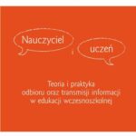 Tytuł: Nauczyciel i uczeń. Teoria i praktyka odbioru oraz transmisji informacji w edukacji wczesnoszkolnej
Autor: Beata Oelszlaeger-Kosturek
Wydawnictwo: Wydawnictwo Uniwersytetu Śląskiego
Formaty: PDF