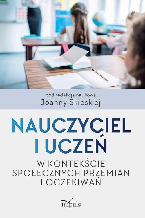 Tytuł: Nauczyciel i uczeń w kontekście społecznych przemian i oczekiwań
Autor: Joanna Skibska
Wydawnictwo: Impuls
Formaty: EPUB, MOBI